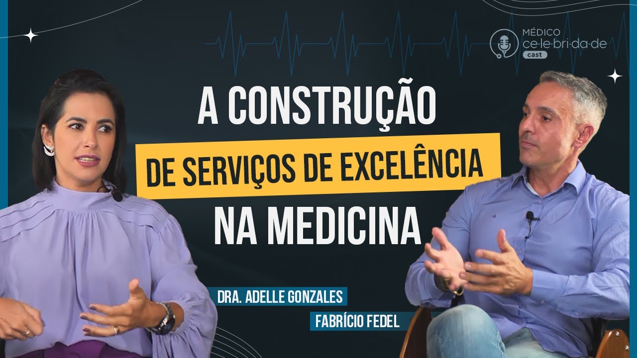 A Construção de Serviços de Execelência na Medicina - Drª Adele Gonzales