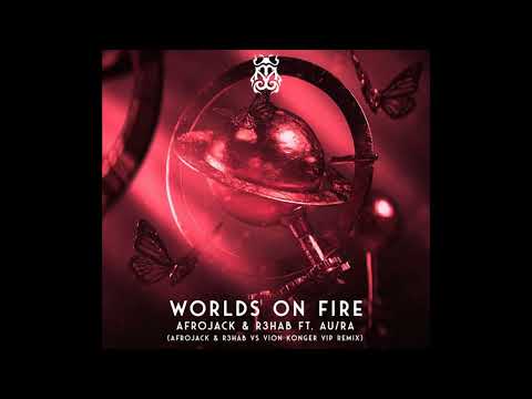 Afrojack & R3HAB feat. Au_Ra - Worlds On Fire (Afrojack & R3HAB vs. Vion Konger Extended VIP Mix)