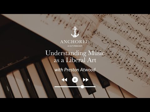 Understanding Music as a Liberal Art | Preston Atwood - YouTube