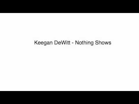 Keegan DeWitt - Nothing Shows