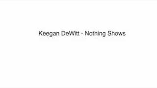 Keegan DeWitt - Nothing Shows