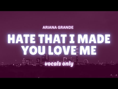 Ariana Grande - Hate That I Made You Love Me (Studio Acapella) 