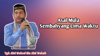Download lagu Dakwah Tgk Wahed || Asal Mula Sembahyang Lima mp3