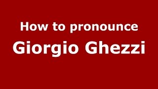 How to pronounce Giorgio Ghezzi