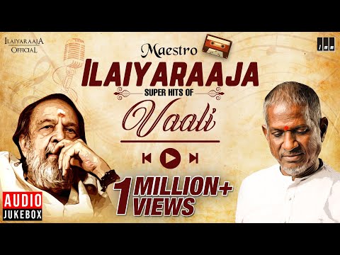 Maestro Super Hits of Vaali | Isaignani Ilaiyaraaja | 80s & 90s Hits | Evergreen Tamil Songs