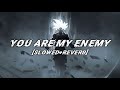 You Are My ENEMY [Slowed and Reverb] lyrics