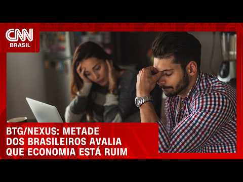 Para 50%, a economia do Brasil está ruim ou péssima, aponta BTG/Nexus | CNN MERCADO
