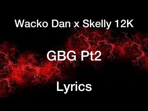 Wacko Dan x Skelly 12k - GBG Pt2 [Lyrics]