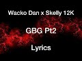 Wacko Dan x Skelly 12k - GBG Pt2 [Lyrics]