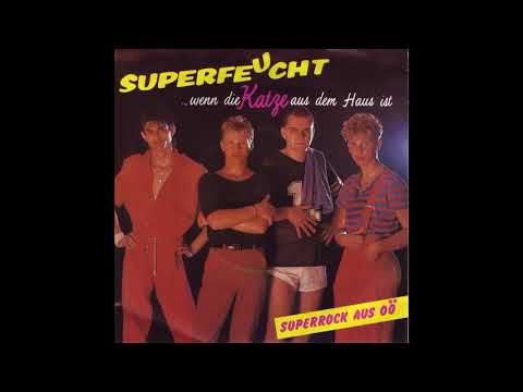 Superfeucht - … wenn die Katze aus dem Haus ist