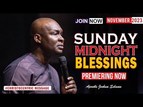SUNDAY MIDNIGHT BLESSINGS, 12TH NOVEMBER 2023 - Apostle Joshua Selman Good Word