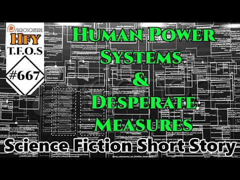 r/HFY TFOS# 667 - Human Power Systems & Desperate Measures (r/HFY Sci-Fi Reddit Stories)