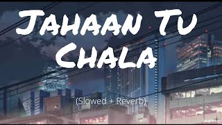 Jahaan Tu Chala (Slowed and Reverb)  | Gully Boy