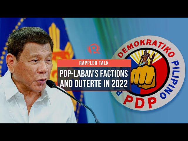 Rappler Talk: PDP-Laban’s factions and Duterte in 2022