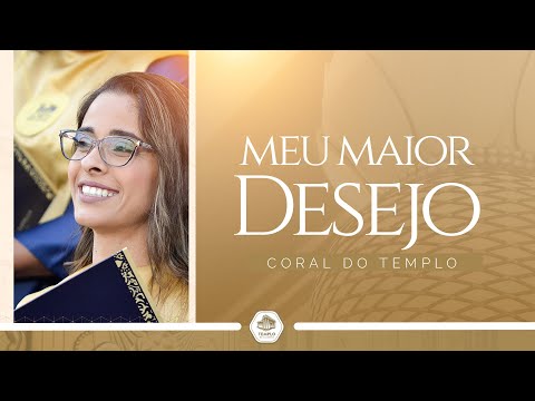 Meu Maior Desejo | Coral do Templo