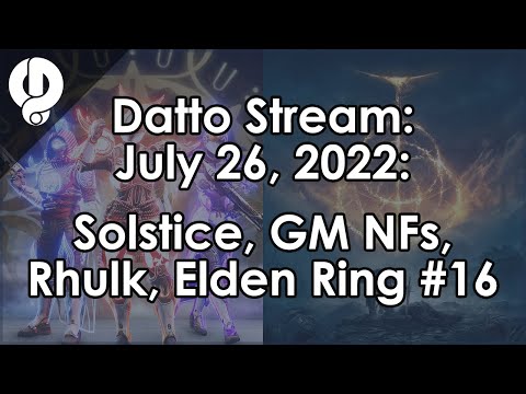 Datto Stream: Solstice, GM NFs & Elden Ring #16 - July 26, 2022