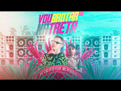 MC CALIXTO FEAT. MC PEQUENO - VOU BROTAR NA TRETA