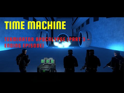 TIME MACHINE - Terminator Apocalypse (Arma 3 mod - PART 3 - ENDING EPISODE)