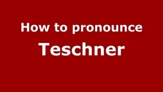 How to pronounce Teschner