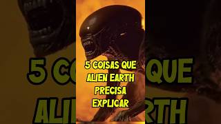 5 COISAS que ALIEN EARTH PRECISA EXPLICAR