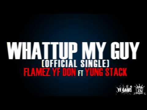 Flamez YF Don - Whattup My Guy (Single) (Feat Yung Stack)
