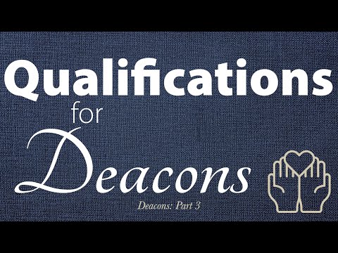 Qualifications for Deacons (Deacons: Part 3)