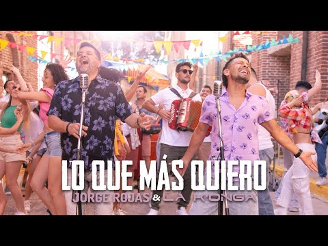 Jorge Rojas, @LaKonga - Lo Que Más Quiero (Video Oficial)
