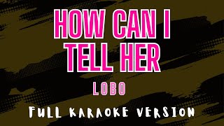 Download lagu How Can I Tell Her - Lobo (Full HD Karaoke) @karaokemissinglyrics mp3