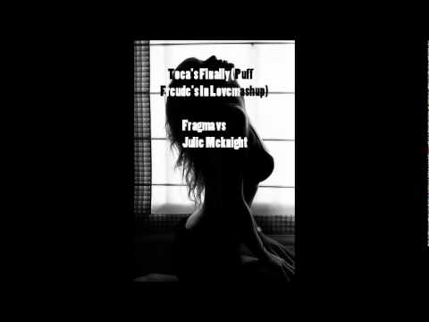 Toca's Finally (Puff Freude's In Lovemashup) - Fragma vs  Julie Mcknight