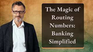 The Magic of Routing Numbers: Banking Simplified
