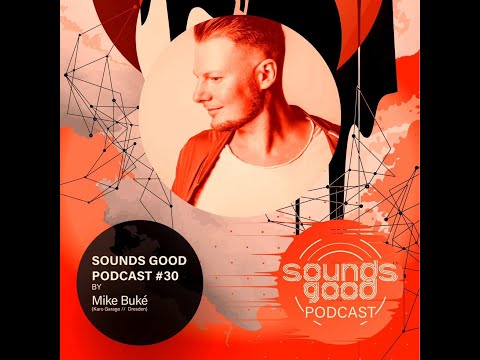 SOUNDS GOOD PODCAST #30 by Mike Buké