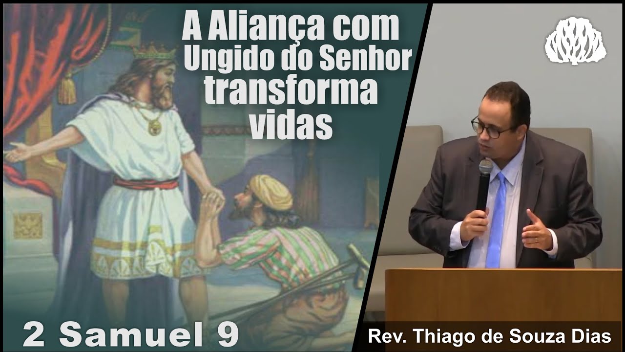 2 Samuel 9 - A Aliança com Ungido do Senhor transforma vidas - Rev. Thiago de Souza Dias