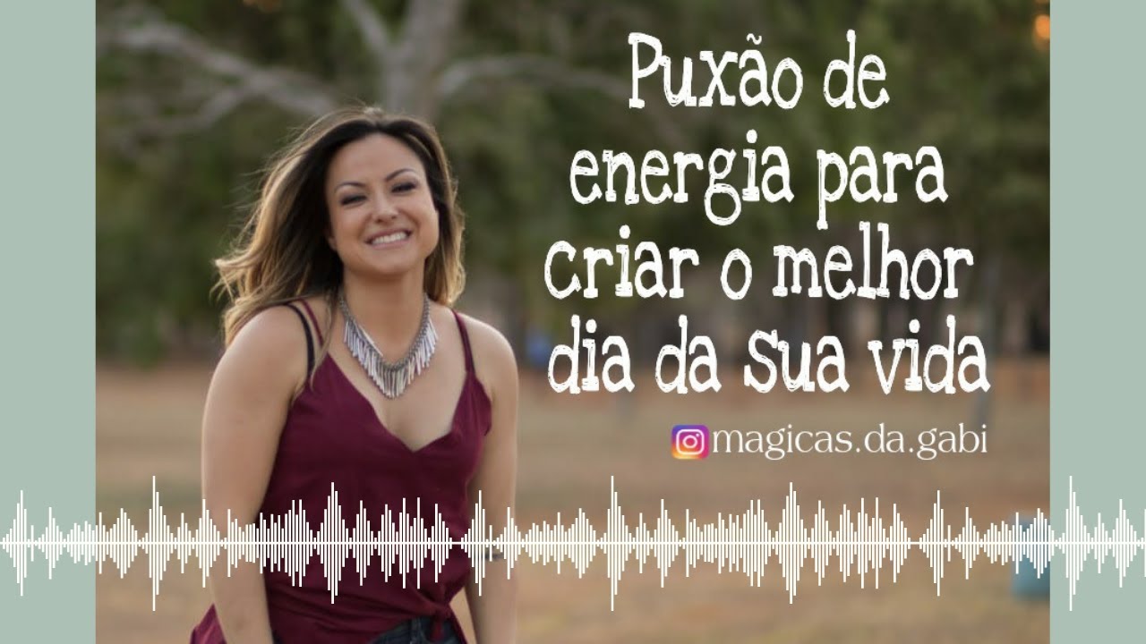 Puxão de energia para criar o melhor dia da sua vida!