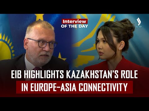 EIB Highlights Kazakhstan's Role in Europe–Asia Connectivity