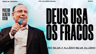 DEUS USA OS FRACOS | PR ALUÍZIO SILVA | 17/03/2024