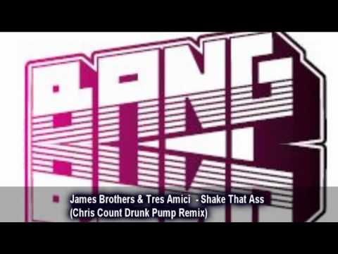 James Brothers & Tres Amici  - Shake That Ass (Chris Count Drunk Pump Remix)