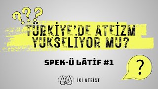 Spek-ü Lâtif #1 - Türkiye'de Ateizm Yükseliyor Mu?