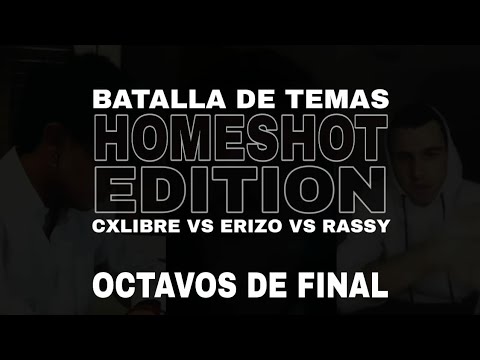 CXLIBRE VS ERIZO VS RASSY OCTAVOS DE FINAL BATALLAS DE TEMAS HOMESHOT EDITION