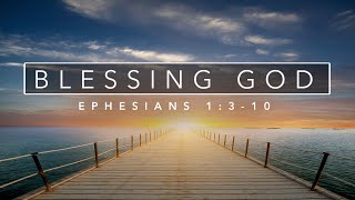 Blessing God - Ephesians 1:3-10