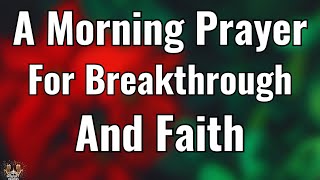 A Powerful Morning Prayer for Breakthrough and Open Doors | Start Your Day With Faith