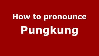 How to pronounce Pungkung