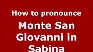 How to pronounce Monte San Giovanni In Sabina