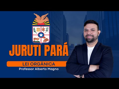 LEI ORGÂNICA DE JURUTI PARÁ - AULA 03