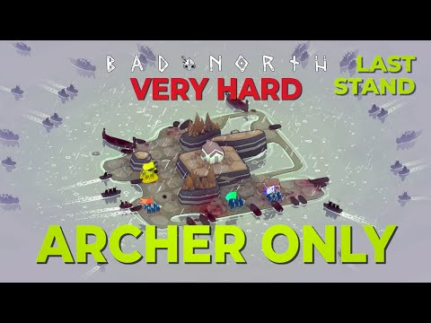 The Last Stand / FIN / ARCHERS ONLY + VERY HARD / Bad North / Challenge Run