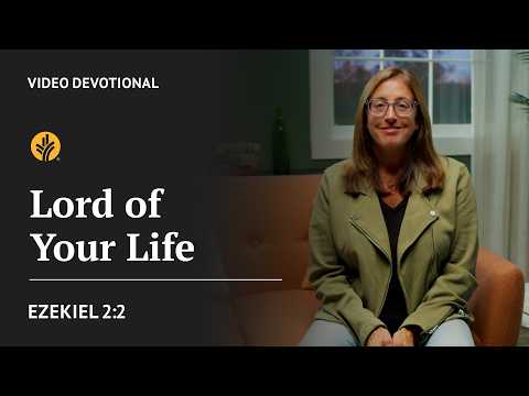 Lord of Your Life | Ezekiel 2:2 | Our Daily Bread Video Devotional