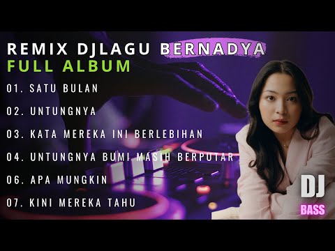 DJ BERNADYA-REMIX BERNADYA FULL BASS [SATU BULAN-UNTUNGNYA- KATA MEREKA INI BERLEBIHAN-APA MUNGKIN]