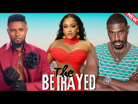 THE BETRAYED - Uche Montana, Maurice Sam, vine olugu