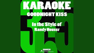 Goodnight Kiss (In the Style of Randy Houser) (Karaoke Instrumental Version)