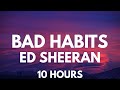 Bad Habits Ed Sheeran 10 Hours