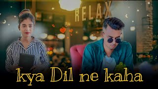 Kya Dil Ne Kaha New Version Songcover Latest Hindi Song 2022| VideoSong | Actor SHUBHAM | SAKSHI
